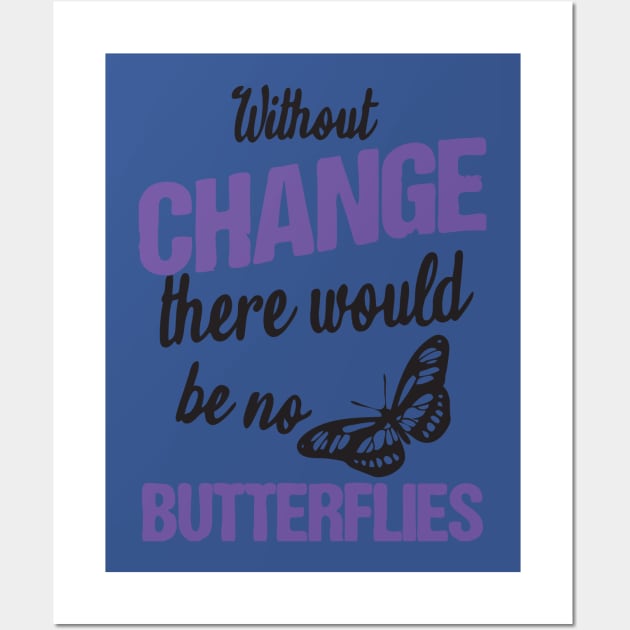 without change there would be no butterflies 2 Wall Art by lacalao